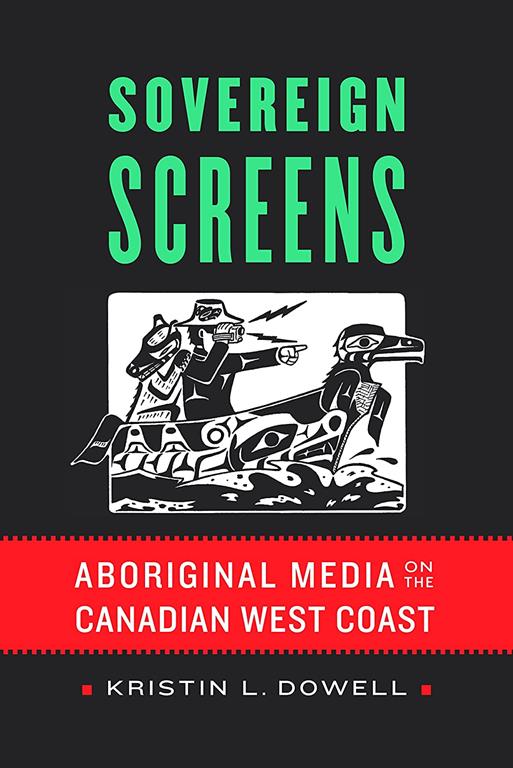 Sovereign Screens: Aboriginal Media on the Canadian West Coast