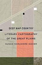 Deep Map Country : Literary Cartography of the Great Plains.