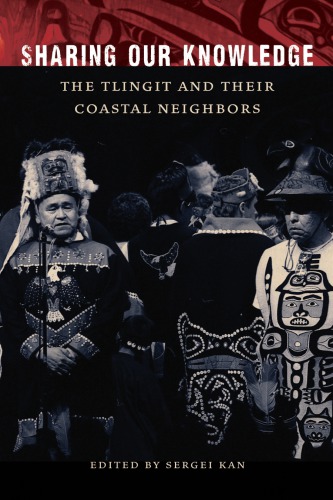 Sharing our knowledge : the Tlingit and their coastal neighbors