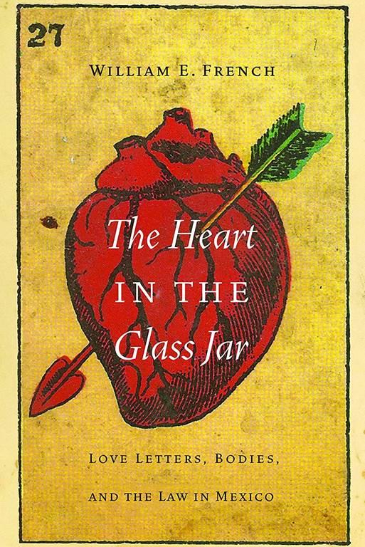 The Heart in the Glass Jar: Love Letters, Bodies, and the Law in Mexico (The Mexican Experience)