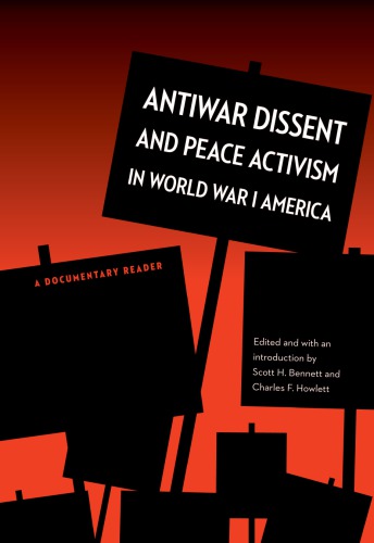 Antiwar dissent and peace activism in World War I America : a documentary reader