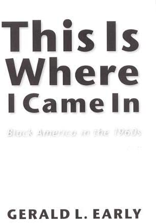 This Is Where I Came In: Black America in the 1960s (Abraham Lincoln Lecture Series)