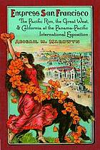 Empress San Francisco : the Pacific Rim, the Great West, and California at the Panama-Pacific International Exposition