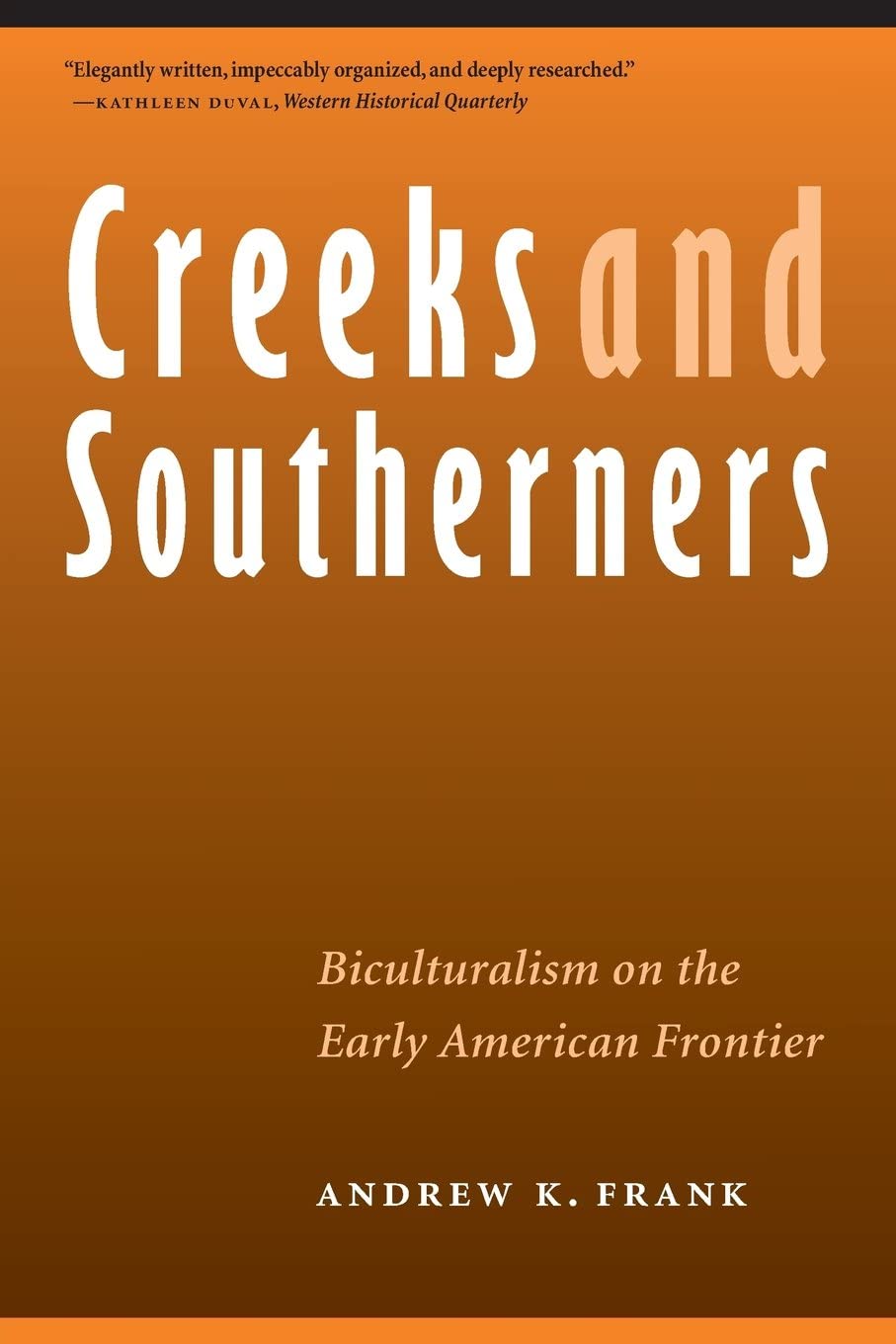 Creeks and Southerners: Biculturalism on the Early American Frontier (Indians of the Southeast)