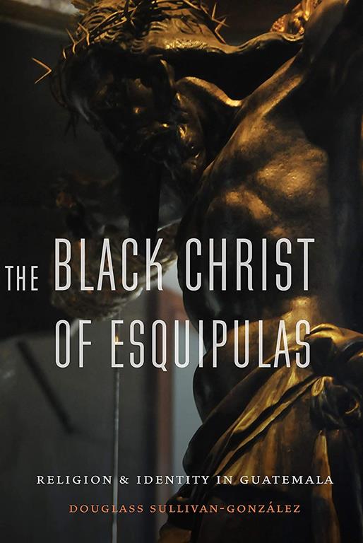 The Black Christ of Esquipulas: Religion and Identity in Guatemala