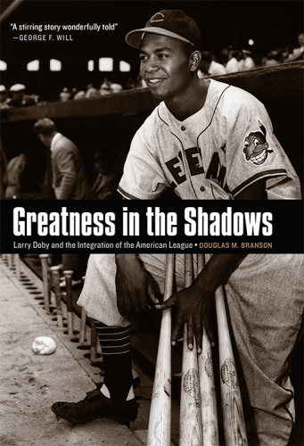 Greatness in the shadows : Larry Doby and the integration of the American League