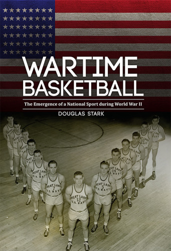 Wartime basketball the emergence of a national sport during World War II