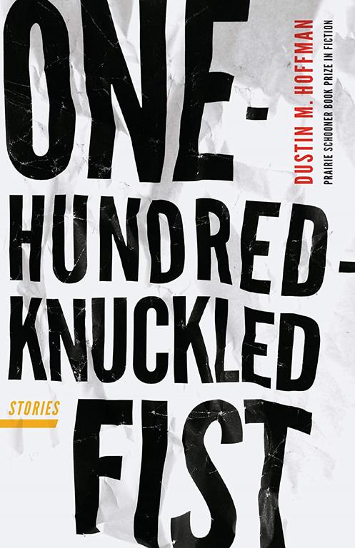 One-Hundred-Knuckled Fist: Stories (The Raz/Shumaker Prairie Schooner Book Prize in Fiction)