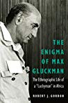 The Enigma of Max Gluckman