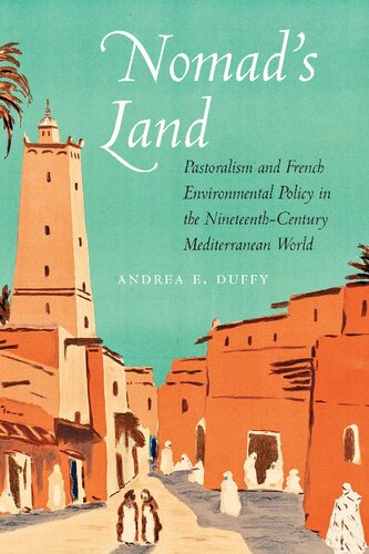 Nomad's Land: Pastoralism and French Environmental Policy in the Nineteenth-Century Mediterranean World (France Overseas: Studies in Empire and Decolonization)