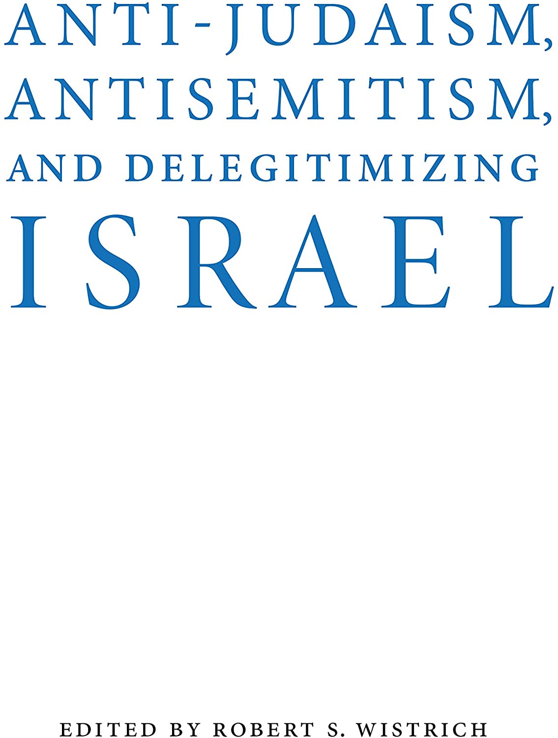 Anti-Judaism, Antisemitism, and Delegitimizing Israel (Studies in Antisemitism)