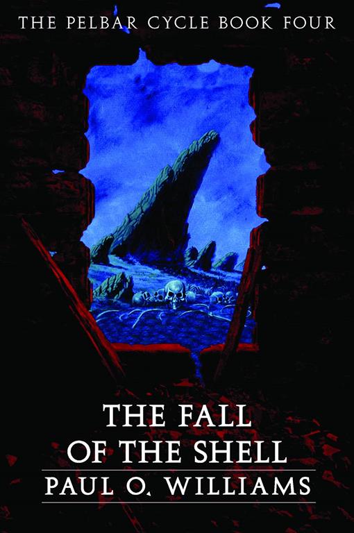 The Fall of the Shell: The Pelbar Cycle, Book Four (Beyond Armageddon)