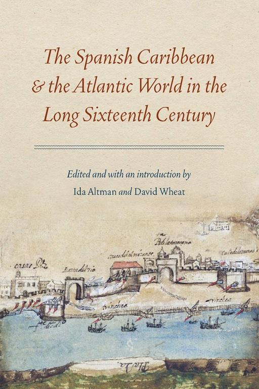 The Spanish Caribbean and the Atlantic World in the Long Sixteenth Century