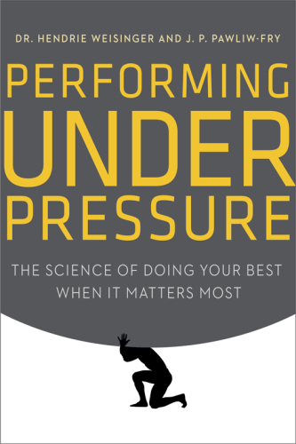 Performing under pressure : the science of doing your best when it matters most
