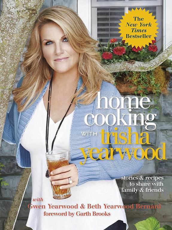 Home Cooking with Trisha Yearwood: Stories and Recipes to Share with Family and Friends: A Cookbook