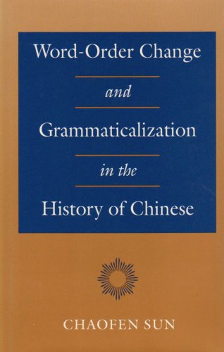 Word-Order Change and Grammaticalization in the History of Chinese