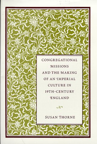 Congregational Missions And The Making Of An Imperial Culture In Nineteenth Century England
