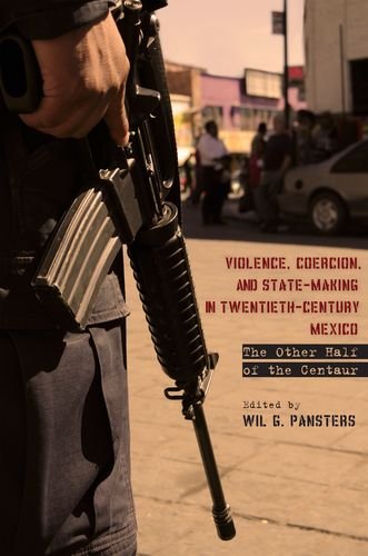 Violence, Coercion, and State-Making in Twentieth-Century Mexico