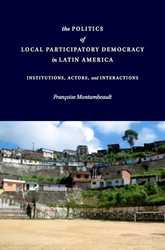 The Politics of Local Participatory Democracy in Latin America