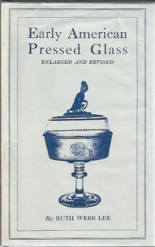 Early American Pressed Glass: A Classification of Patterns Collectible in Sets Together With Individual Pieces for Table Decorations