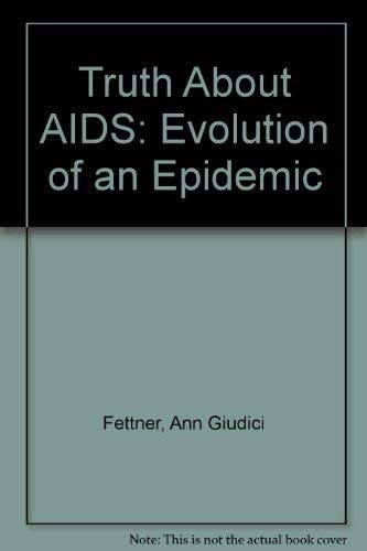 The Truth About AIDS: Evolution of an Epidemic