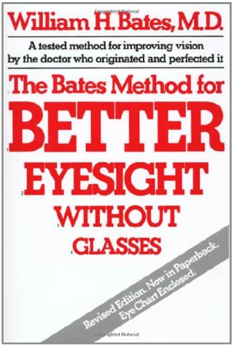 The Bates Method for Better Eyesight without Glasses