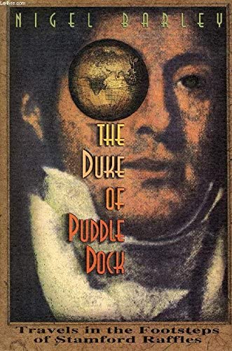 The Duke of Puddle Dock: Travels in the Footsteps of Stamford Raffles