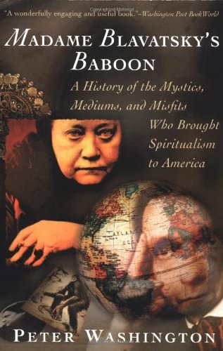 Madame Blavatsky's Baboon: A History of the Mystics, Mediums, and Misfits Who Brought Spiritualism to Ameri ca