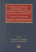 Computational, Geometric, And Process Perspectives On Facial Cognition