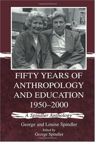 Fifty Years of Anthropology and Education 1950-2000