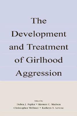 The Development and Treatment of Girlhood Aggression