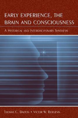 Early Experience, the Brain, and Consciousness: An Historical and Interdisciplinary Synthesis