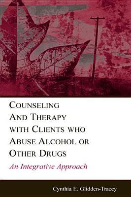 Counseling and Therapy With Clients Who Abuse Alcohol or Other Drugs