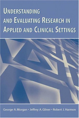 Understanding and Evaluating Research in Applied and Clinical Settings