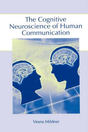 The Cognitive Neuroscience of Human Communication