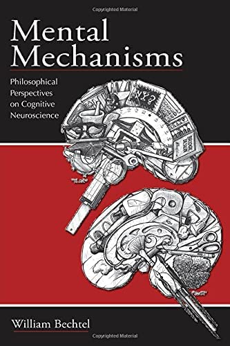 Mental Mechanisms: Philosophical Perspectives on Cognitive Neuroscience