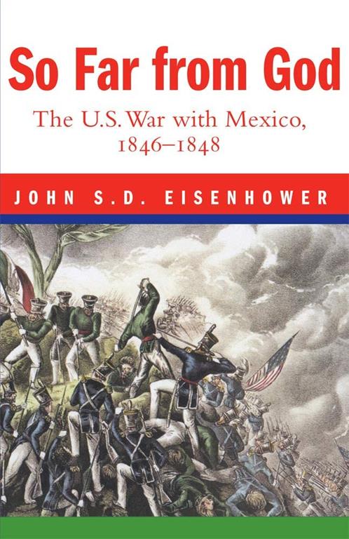 So Far From God: The U. S. War With Mexico, 1846&ndash;1848