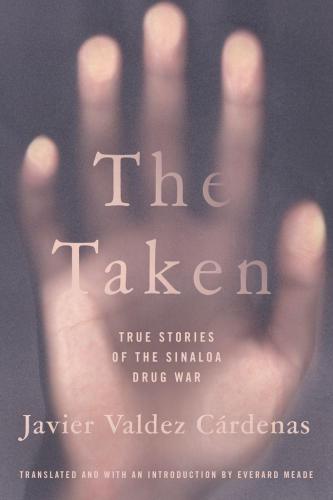 Taken: True Stories of the Sinaloa Drug War