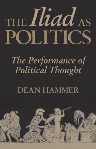 The Iliad as politics : the performance of political thought