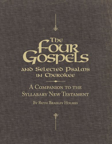 Nvgi Dikanoheda ale Hilvsgi Dinetlvtanvhi Dewi Dikanogidv Tsalagiya : Tsutloya Digohweli Tsalagi Ditse Dikanoheda = The Four Gospels and selected Psalms in Cherokee : a companion to the syllabary New Testament