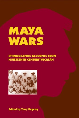 Maya wars : ethnographic accounts from nineteenth-century Yucatàn