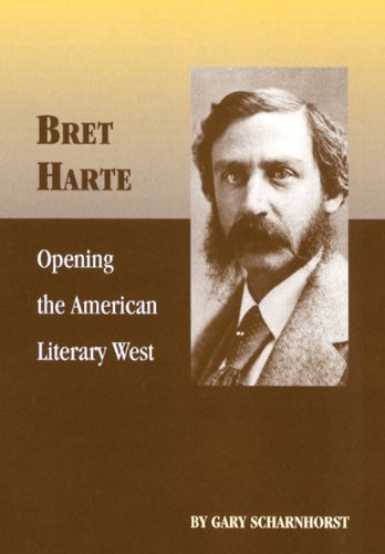 Bret Harte : opening the American literary West