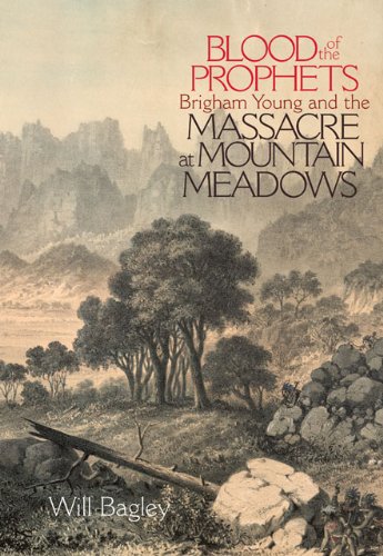 Blood of the prophets : Brigham Young and the massacre at Mountain Meadows