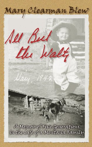 All but the waltz : a memoir of five generations in the life of a Montana family