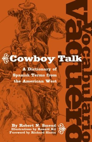 Vocabulario vaquero = Cowboy talk : a dictionary of Spanish terms from the American west