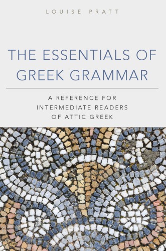 Essentials of Greek Grammar : a Reference for Intermediate Readers of Attic Greek.