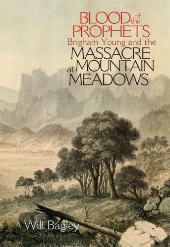 Blood of the Prophets: Brigham Young and the Massacre at Mountain Meadows