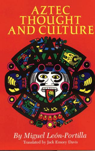 Aztec Thought and Culture: A Study of the Ancient Nahuatl Mind