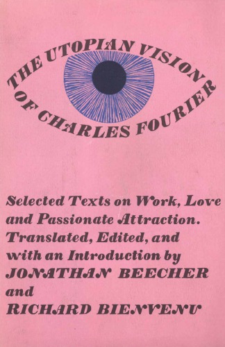 The Utopian vision of Charles Fourier; selected texts on work love and passionate attraction