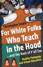 For White Folks Who Teach in the Hood... and the Rest of Y'all Too